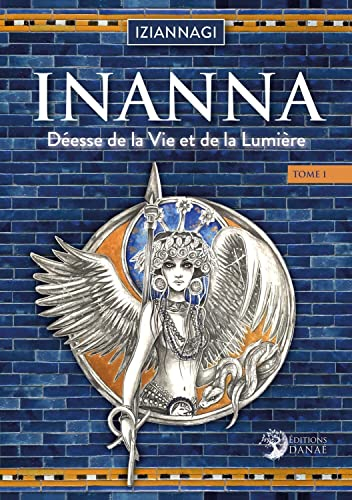 Inanna : déesse de la vie et de la lumière. Vol. 1