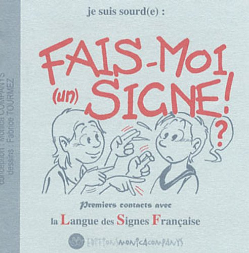 Je suis sourd(e) : fais-moi (un) signe ! : premiers contacts avec la langue des signes française