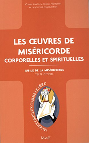 Les oeuvres de miséricorde : corporelles et spirituelles : texte officiel