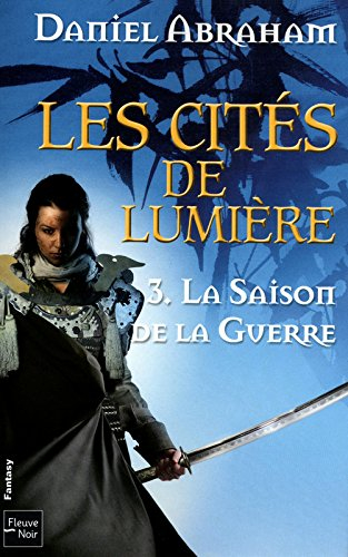 Les cités de lumière. Vol. 3. La saison de la guerre