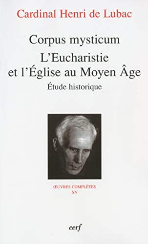 Oeuvres complètes. Vol. 15. Corpus mysticum : l'eucharistie et l'Eglise au Moyen Age, étude historiq