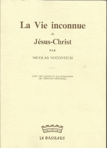 La vie inconnue de Jésus-Christ : avec les cartes et illustrations de l'édition originale