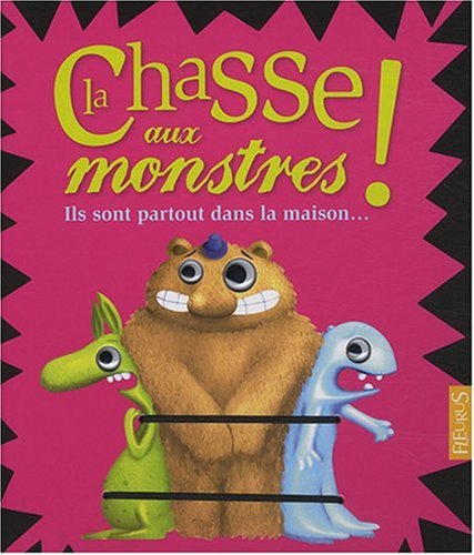 La chasse aux monstres ! : ils sont partout dans la maison...