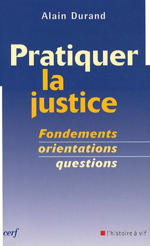 Pratiquer la justice : fondements, orientations, questions