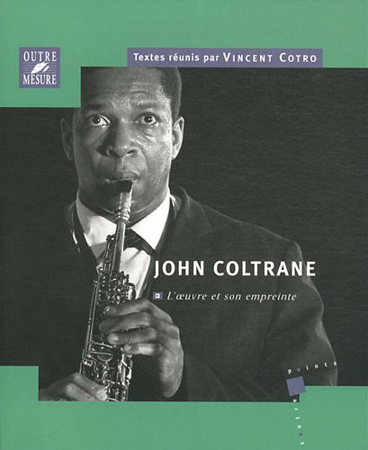 John Coltrane : l'oeuvre et son empreinte : actes du colloque international, Tours, 26-27 novembre 2