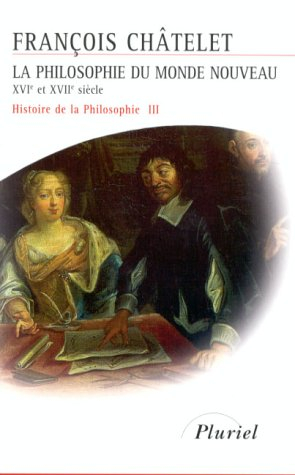 Histoire de la philosophie, idées, doctrines. Vol. 3. La philosophie du monde nouveau : du XVIe sièc