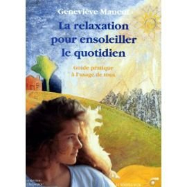 la relaxation pour ensoleiller le quotidien : guide pratique à l'usage de tous
