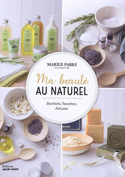 Ma beauté au naturel: Bienfaits, Recettes, astuces