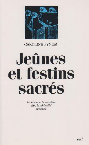 Jeûnes et festins sacrés : les femmes et la nourriture dans la spiritualité médiévale