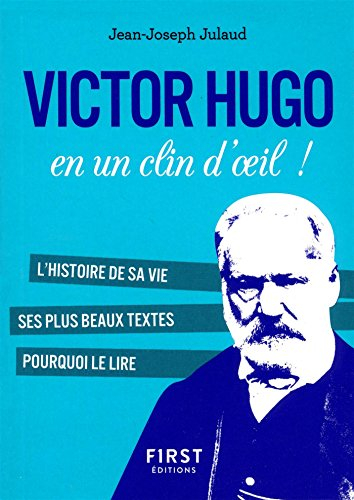 Victor Hugo en un clin d'oeil ! : l'histoire de sa vie, ses plus beaux textes, pourquoi le lire