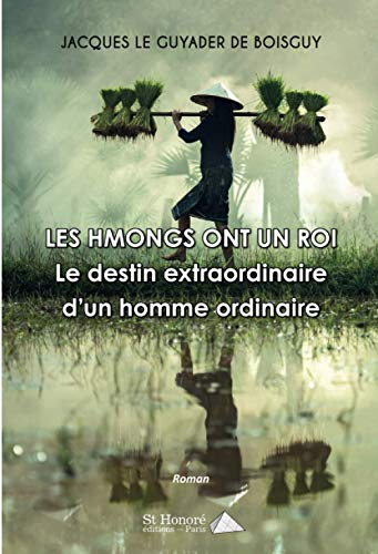Les Hmongs ont un roi : le destin extraordinaire d’un homme ordinaire