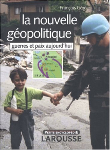 La nouvelle géopolitique : guerres et paix aujourd'hui