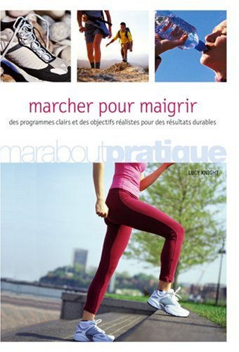 Marcher pour maigrir : la méthode facile pour maigrir et rester mince : des programmes clairs et des