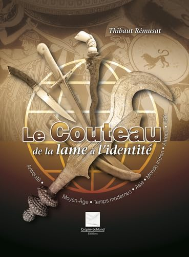 Le couteau : de la lame à l'identité : antiquité, Moyen-Age, temps modernes, Asie, monde indien, Afr