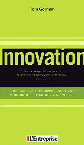 Innovation : encouragez votre créativité, redéfinissez votre activité, augmentez vos revenus