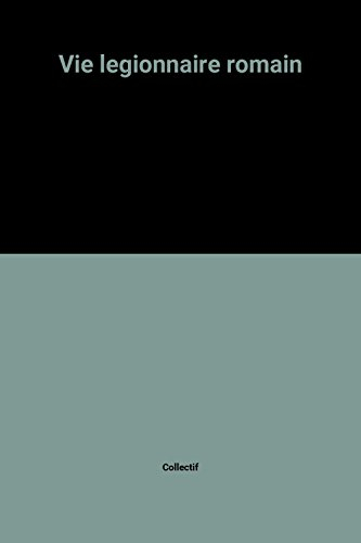 La Vie d'un légionnaire romain