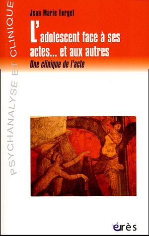 L'adolescent face à ses actes, et aux autres : une clinique de l'acte