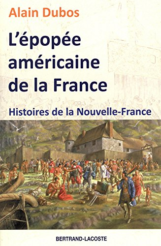 L'épopée américaine de la France : histoires de la Nouvelle-France
