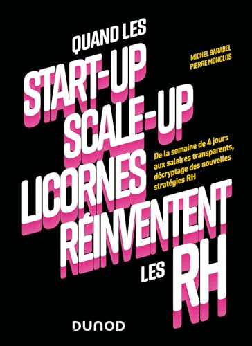 Quand les start-up, scale-up, licornes réinventent les RH : de la semaine de 4 jours aux salaires tr