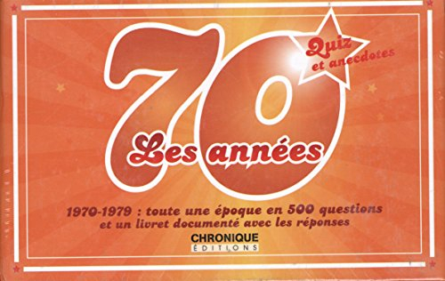 Les années 70, quiz et anecdotes : 1970-1979 : toute une époque en 500 questions