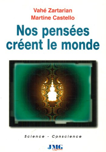 Nos pensées créent le monde : comment les sciences de pointe conduisent à une nouvelle physique