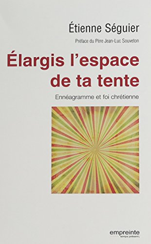 Elargis l'espace de ta tente : ennéagramme et foi chrétienne