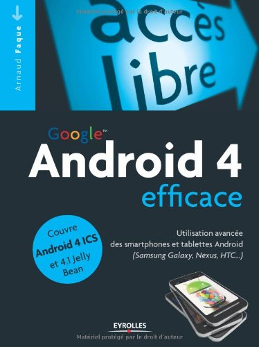 Google Android 4 efficace : utilisation avancée des smartphones Google Android (Samsung Galaxy, Nexu