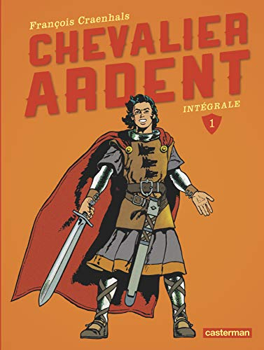 Chevalier Ardent : intégrale. Vol. 1
