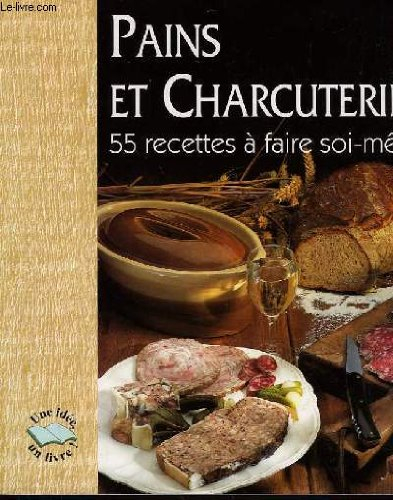 pains et charcuteries - 55 recettes a faire soi-meme