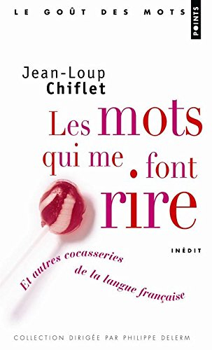 Les mots qui me font rire : et autres cocasseries de la langue française : inédit