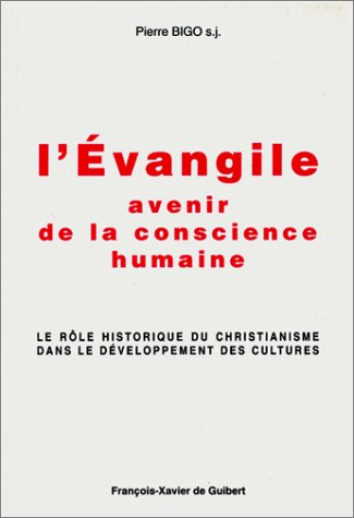 l'evangile, avenir de la conscience humaine. le rôle historique du christianisme dans le développeme