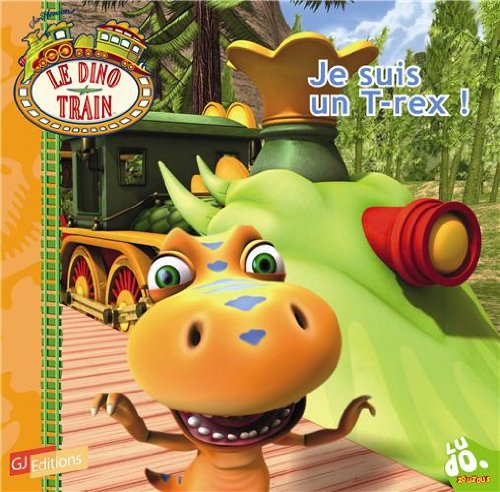 Le dino train. Vol. 4. Je suis un T.rex !