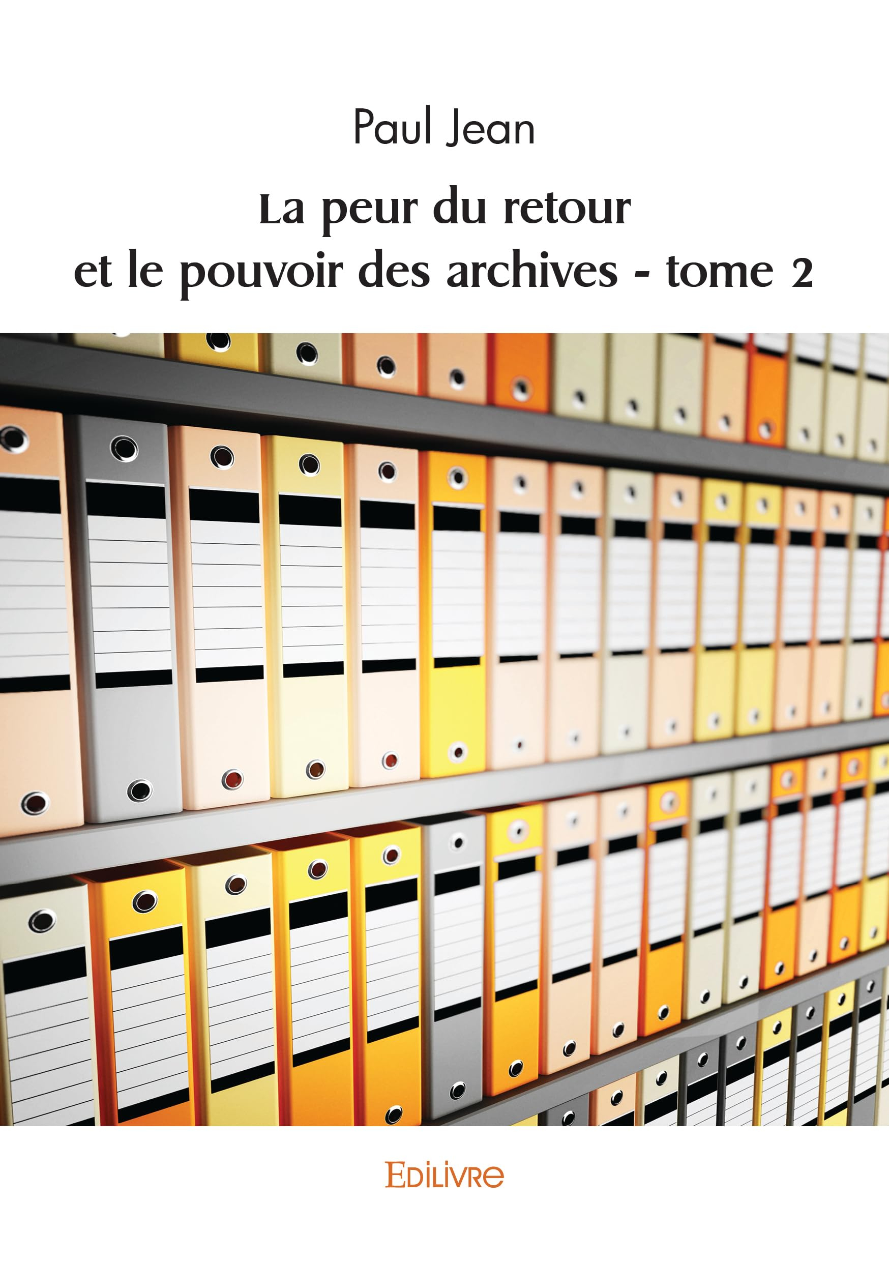 La peur du retour et le pouvoir des archives : tome 2