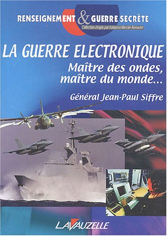 La guerre électronique : maître des ondes, maître du monde