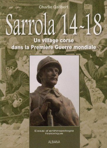 Sarrola 14-18 : un village corse dans la Première Guerre mondiale : essai d'anthropologie historique