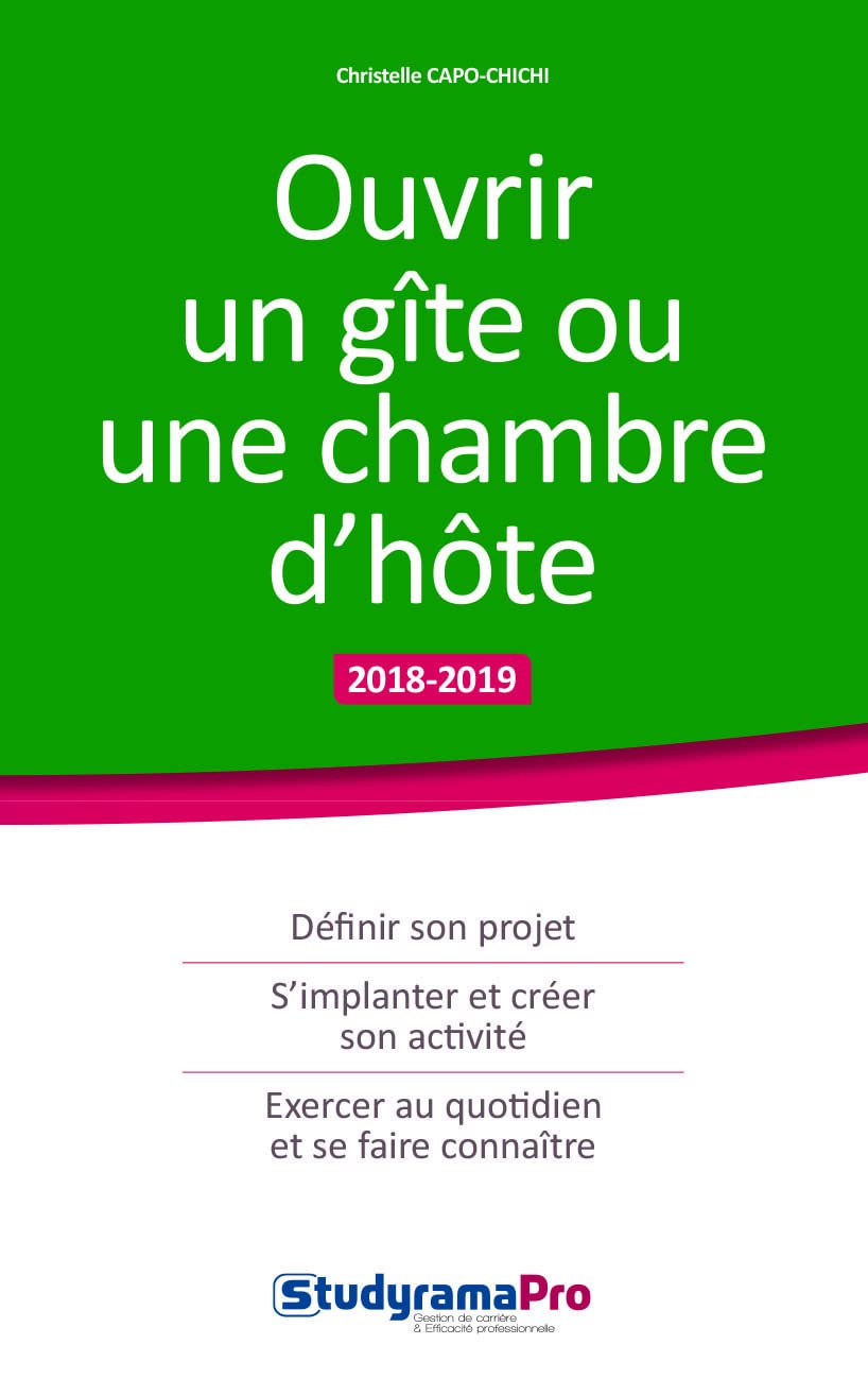 Ouvrir un gîte ou une chambre d'hôte : 2018-2019 : définir son projet, s'implanter et créer son acti