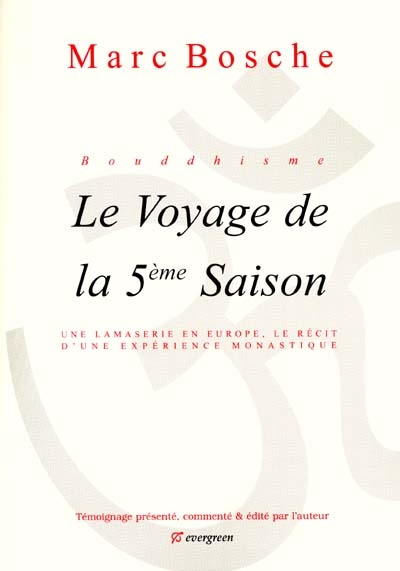 Bouddhisme : le voyage de la 5e saison : une lamaserie en Europe, le récit d'une expérience monastiq