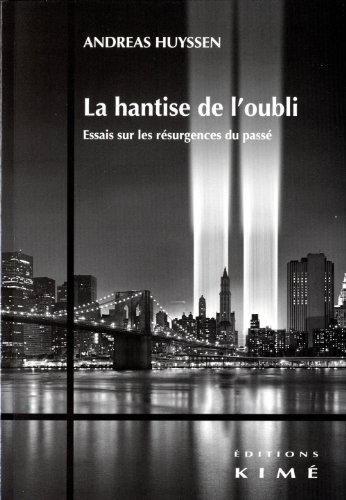 La hantise de l'oubli : essais sur les résurgences du passé