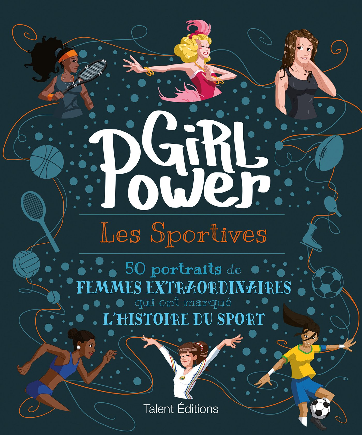 Girl power : les sportives : 50 portraits de femmes extraordinaires qui ont marqué l'histoire du spo