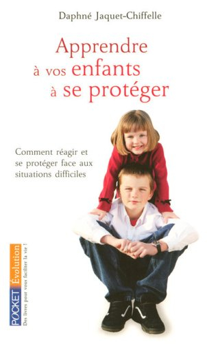 Apprendre à vos enfants à se protéger : guide pratique d'autodéfense