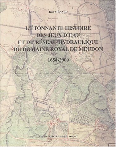 l'étonnante histoire des jeux d'eau et du réseau hydraulique du domaine royal de meudon 1654-2000