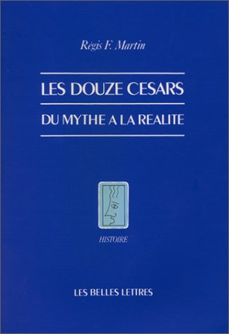 Les Douze césars : du mythe à la réalité