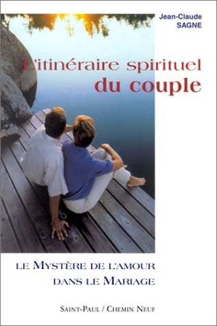 L'itinéraire spirituel du couple. Vol. 1. Le mystère de l'amour dans le mariage