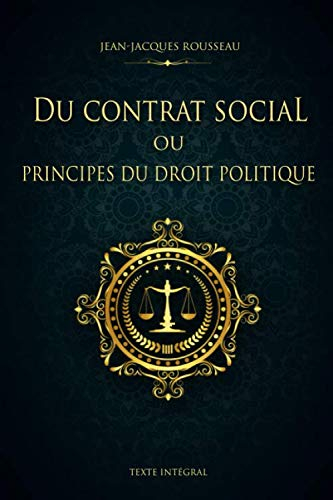 Du contrat social ou Principes du droit politique - Jean-Jacques Rousseau - Texte Intégral: Édition 