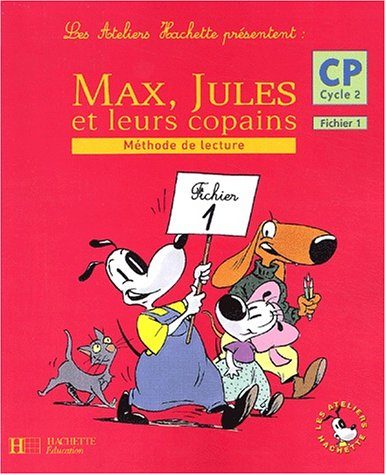 Les ateliers Hachette présentent : Max, Jules et leurs copains : Méthode de lecture, cycle 2 : CP, t