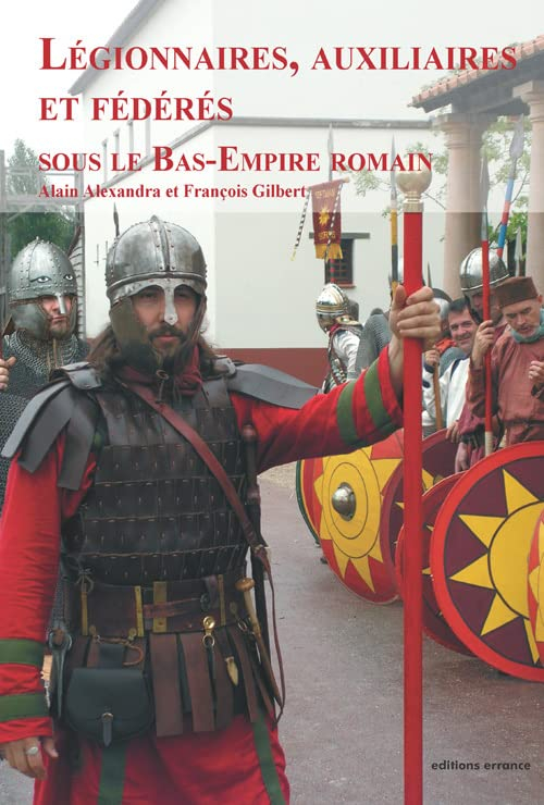 Légionnaires, auxiliaires et fédérés sous le Bas-Empire romain