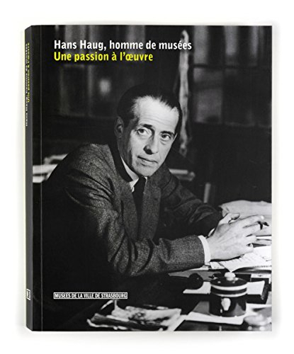 Hans Haug, homme de musées : une passion à l'oeuvre