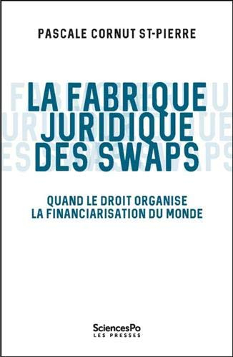 La fabrique juridique des swaps : quand le droit organise la financiarisation du monde