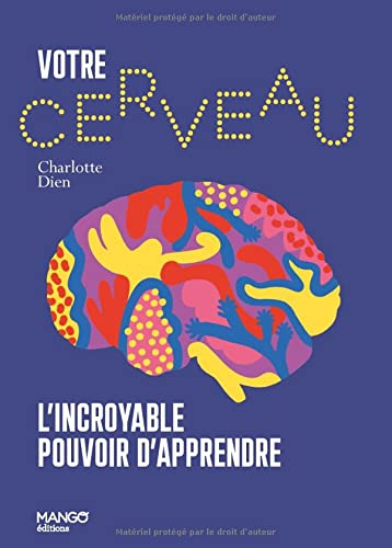 Votre cerveau : l'incroyable pouvoir d'apprendre