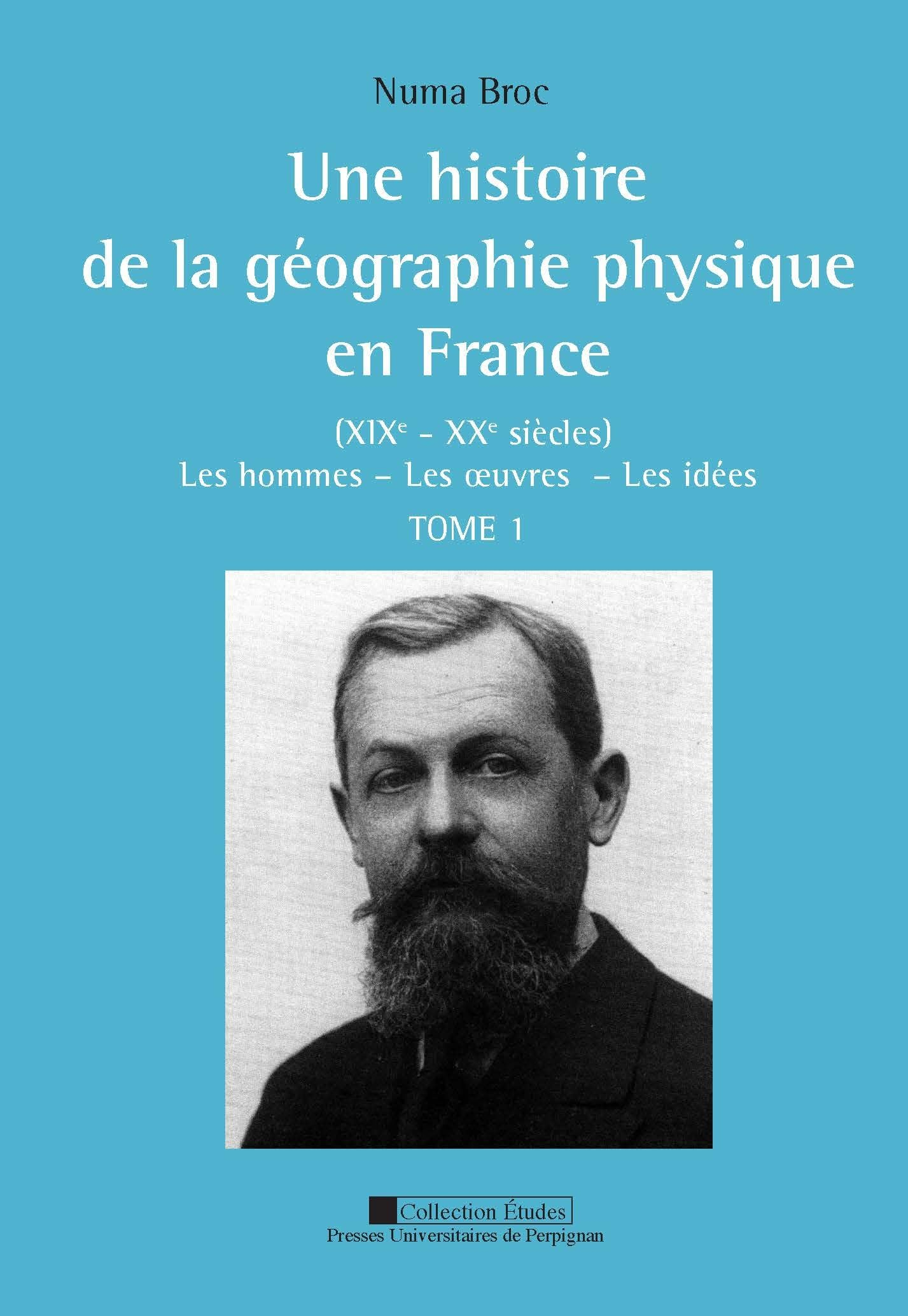 Une histoire de la géographie physique en France (XIXe-XXe siècles) : les hommes, les oeuvres, les i